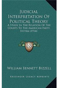 Judicial Interpretation of Political Theory: A Study in the Relation of the Courts to the American Party System (1914)