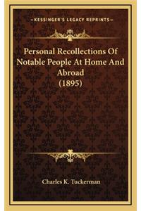 Personal Recollections of Notable People at Home and Abroad (1895)