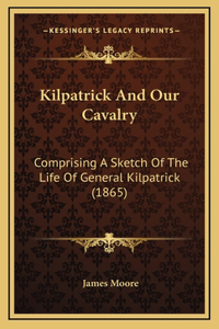 Kilpatrick and Our Cavalry