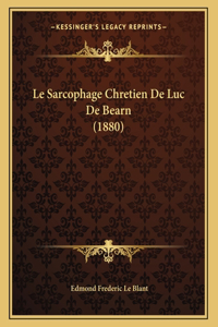 Le Sarcophage Chretien De Luc De Bearn (1880)