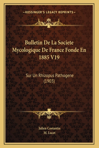 Bulletin De La Societe Mycologique De France Fonde En 1885 V19