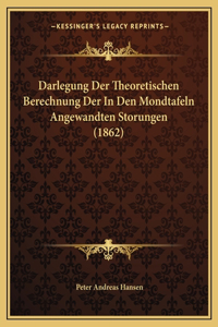 Darlegung Der Theoretischen Berechnung Der In Den Mondtafeln Angewandten Storungen (1862)