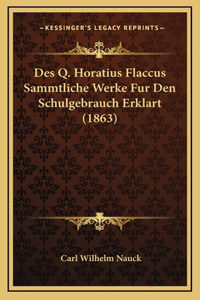 Des Q. Horatius Flaccus Sammtliche Werke Fur Den Schulgebrauch Erklart (1863)