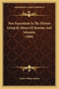 New Separations In The Yttrium Group By Means Of Stearates And Selenates (1909)
