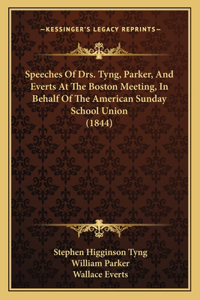 Speeches Of Drs. Tyng, Parker, And Everts At The Boston Meeting, In Behalf Of The American Sunday School Union (1844)