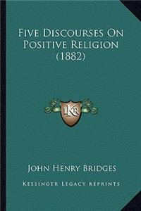 Five Discourses On Positive Religion (1882)