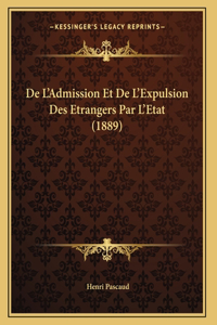 De L'Admission Et De L'Expulsion Des Etrangers Par L'Etat (1889)