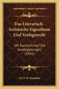 Literarisch-Artistische Eigenthum Und Verlagsrecht