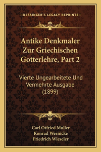 Antike Denkmaler Zur Griechischen Gotterlehre, Part 2: Vierte Ungearbeitete Und Vermehrte Ausgabe (1899)