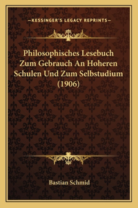Philosophisches Lesebuch Zum Gebrauch An Hoheren Schulen Und Zum Selbstudium (1906)