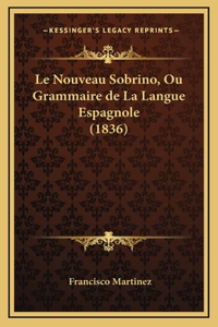 Le Nouveau Sobrino, Ou Grammaire de La Langue Espagnole (1836)