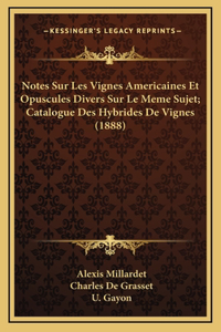 Notes Sur Les Vignes Americaines Et Opuscules Divers Sur Le Meme Sujet; Catalogue Des Hybrides De Vignes (1888)
