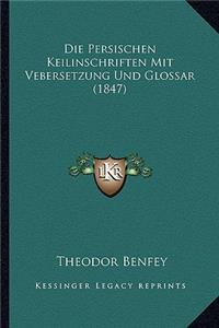 Die Persischen Keilinschriften Mit Vebersetzung Und Glossar (1847)