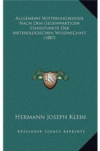 Allgemeine Witterungskunde Nach Dem Gegenwartigen Standpunkte Der Meterologischen Wissenschaft (1887)