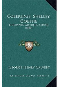Coleridge, Shelley, Goethe