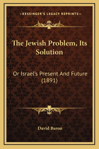 The Jewish Problem, Its Solution