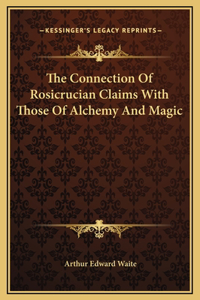 Connection Of Rosicrucian Claims With Those Of Alchemy And Magic