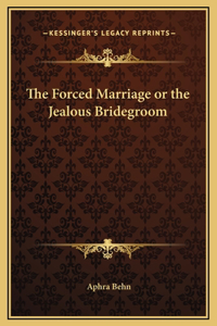 The Forced Marriage or the Jealous Bridegroom