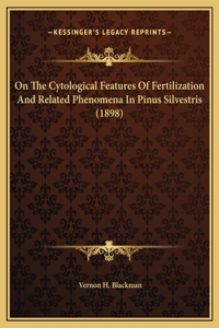 On The Cytological Features Of Fertilization And Related Phenomena In Pinus Silvestris (1898)