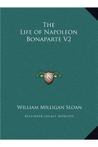 The Life of Napoleon Bonaparte V2