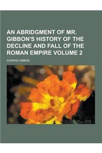 An Abridgment of Mr. Gibbon's History of the Decline and Fall of the Roman Empire Volume 2