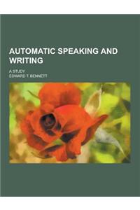 Automatic Speaking and Writing; A Study