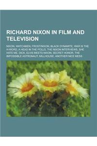 Richard Nixon in Film and Television: Nixon, Watchmen, Frost-Nixon, Black Dynamite, War Is the H-Word, a Head in the Polls, the Nixon Interviews, She