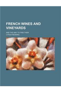 French Wines and Vineyards; And the Way to Find Them