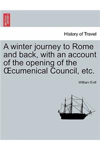 Winter Journey to Rome and Back, with an Account of the Opening of the Oecumenical Council, Etc.