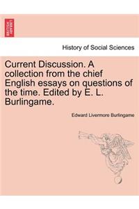 Current Discussion. a Collection from the Chief English Essays on Questions of the Time. Edited by E. L. Burlingame.