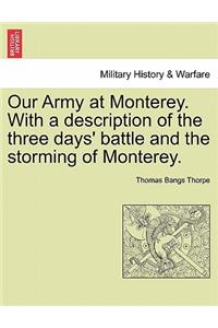 Our Army at Monterey. with a Description of the Three Days' Battle and the Storming of Monterey.