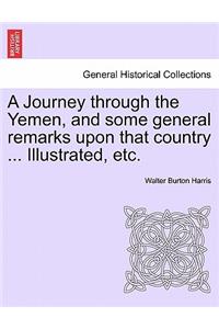 A Journey Through the Yemen, and Some General Remarks Upon That Country ... Illustrated, Etc.