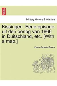 Kissingen. Eene Episode Uit Den Oorlog Van 1866 in Duitschland, Etc. [With a Map.]