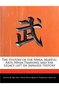 The History of the Ninja, Martial Arts, Ninja Training, and the Legacy Left on Japanese History