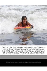 Get in the Mood for Summer! Plus Twenty-Four Can't-Miss Summer Vacation Films Including National Lampoon's Vacation, Dirty Dancing, and One Crazy Summer
