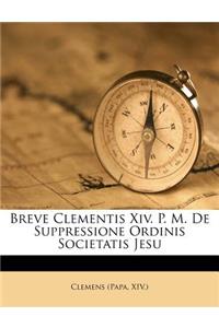 Breve Clementis XIV. P. M. de Suppressione Ordinis Societatis Jesu