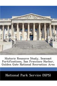 Historic Resource Study, Seacoast Fortifications, San Francisco Harbor, Golden Gate National Recreation Area