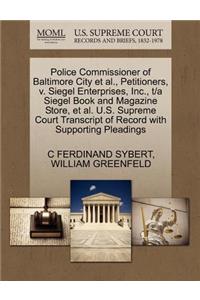 Police Commissioner of Baltimore City Et Al., Petitioners, V. Siegel Enterprises, Inc., T/A Siegel Book and Magazine Store, Et Al. U.S. Supreme Court Transcript of Record with Supporting Pleadings