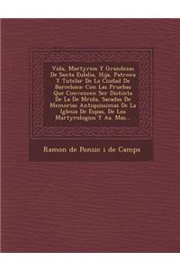 Vida, Martyrios y Grandezas de Santa Eulalia, Hija, Patrona y Tutelar de La Ciudad de Barcelona