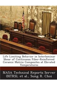 Life Limiting Behavior in Interlaminar Shear of Continuous Fiber-Reinforced Ceramic Matrix Composites at Elevated Temperatures