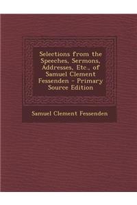 Selections from the Speeches, Sermons, Addresses, Etc., of Samuel Clement Fessenden