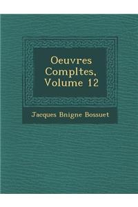 Oeuvres Completes, Volume 12