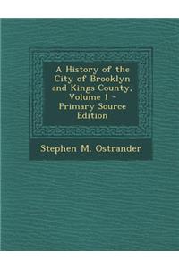 A History of the City of Brooklyn and Kings County, Volume 1