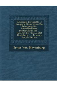 Ambrogio Lorenzetti ...: Inaugural-Dissertation Zur Erlangung Der Philosophischen Doktorwurde Der ... Fakultat Der Universitat Heidelberg ...