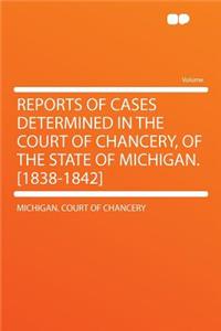 Reports of Cases Determined in the Court of Chancery, of the State of Michigan. [1838-1842]