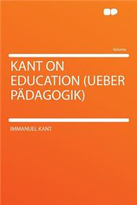 Kant on Education (Ueber Pï¿½dagogik)