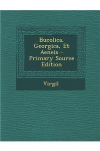 Bucolica, Georgica, Et Aeneis - Primary Source Edition