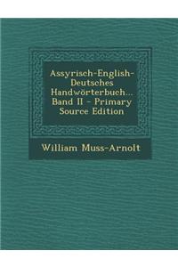 Assyrisch-English-Deutsches Handworterbuch... Band II