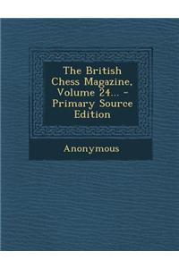 The British Chess Magazine, Volume 24...