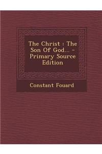 The Christ: The Son of God... - Primary Source Edition